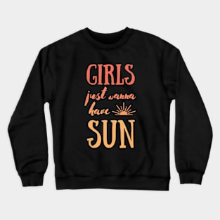 Girls Just Wanna Have Fun in Summer Crewneck Sweatshirt